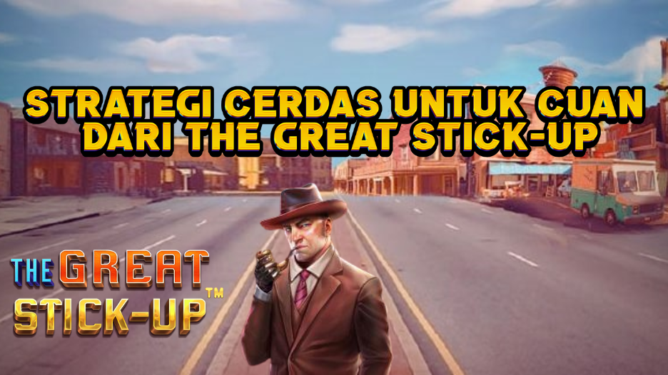 Strategi Cerdas untuk Cuan dari The Great Stick-Up