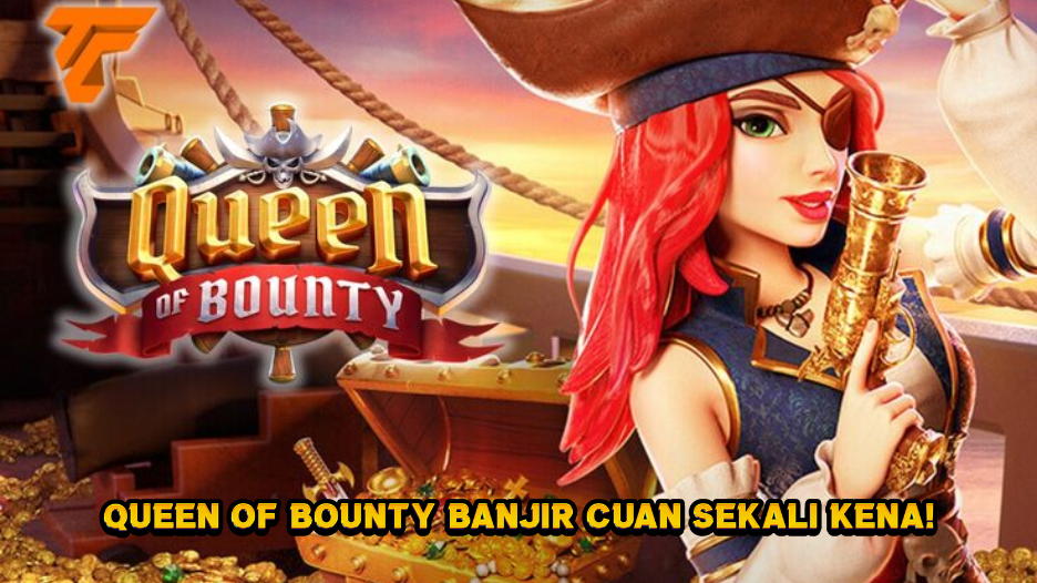 Queen of Bounty Banjir Cuan Sekali Kena
