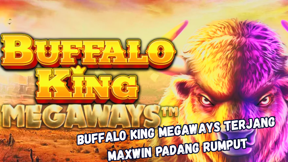 Buffalo King Megaways Terjang Maxwin Padang Rumput
