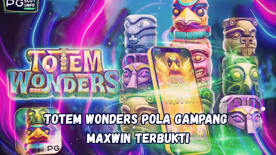 Totem Wonders Pola Gampang Maxwin Terbukti.