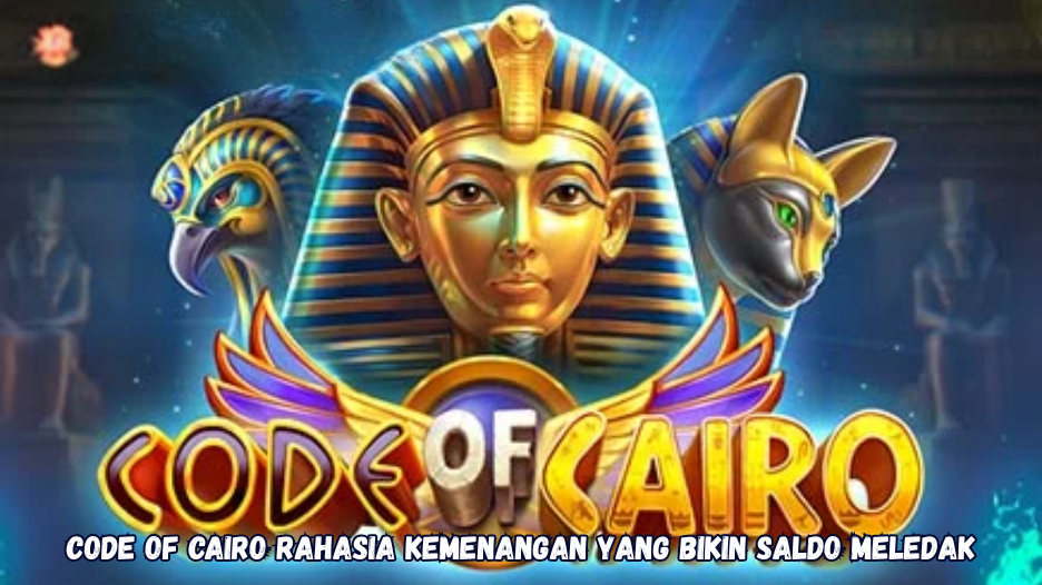 Code of Cairo rahasia kemenangan yang bikin saldo meledak.