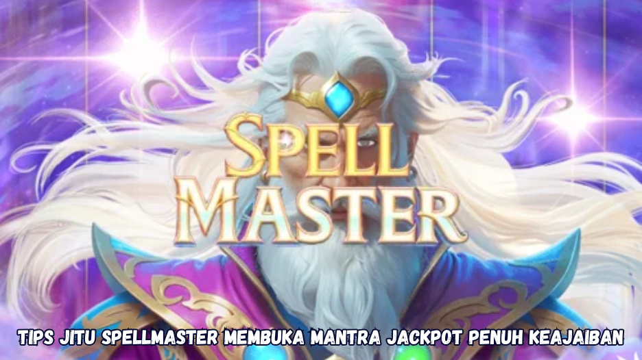 Tips Jitu Spellmaster Membuka Mantra Jackpot Penuh Keajaiban
